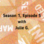 Season 1 · Episode 5 — With Julie G